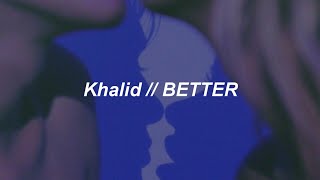 Khalid  Better Lyrics [upl. by Lasyrc]