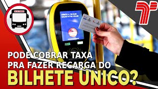 PODE COBRAR TAXA PRA FAZER RECARGA NO BILHETE ÚNICO [upl. by Nojad]