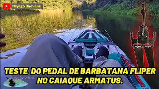 TESTE DO PEDAL DE BARBATANA FLIPER NO CAIAQUE ARMATUS [upl. by Callida461]