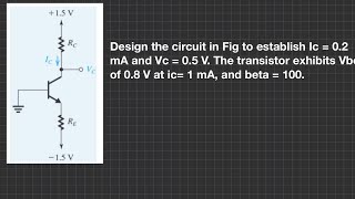 Design the circuit in Fig to establish Ic  02 mA and Vc  05 V Vbe of 08V at ic1 mA and B100 [upl. by Wilder]