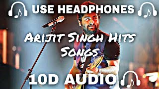 10D AUDIO Best of Arijit Singh 10D Songs Arijit Singh Hits Songs  Soft And Chill  10D SOUNDS [upl. by Uzzial]