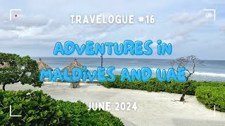 TRAVELOGUE 16  Adventures in Maldives and UAE 2024 [upl. by Prevot52]