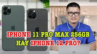 Tư vấn điện thoại iPhone 11 Pro Max 256GB hay iPhone 12 Pro [upl. by Zosima]