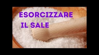 COME FARE PER ESORCIZZARE IL SALE [upl. by Assiled]