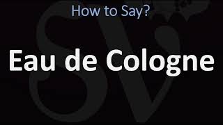 How to Pronounce Eau de Cologne CORRECTLY [upl. by Fillian]