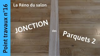 Jonction parquet partie 2 Salon n°16 [upl. by Sacksen225]