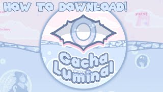 How to Download Gacha Luminal 👁️ [upl. by Drahser254]