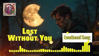 Lost Without You Emotional Song  English Emotional Songs  English Emotional Songs 2024  4k Song [upl. by Drofdarb]