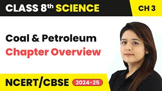 Coal and Petroleum  Chapter Overview  Class 8 Science Chapter 3  CBSE 202425 [upl. by Lundberg]