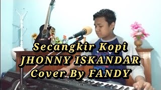 Secangkir KopiJHONNY ISKANDAR Cover By FANDY [upl. by Stalder]