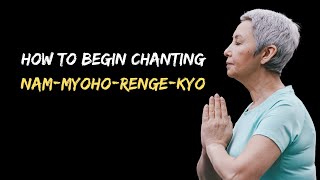 How to Begin Chanting NamMyohoRengeKyo [upl. by Ellehsal]