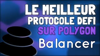 LE MEILLEUR PROTOCOLE DEFI SUR POLYGON – BALANCER [upl. by Ahseer837]