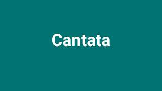 Cantata Meaning and Pronunciation [upl. by Aisenet]