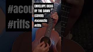 ENVELOPE IDEAS BY THE DAWN COVER acoustic riffs guitar thedawn [upl. by Ailaza102]