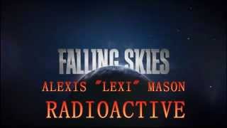 Falling Skies Alexis LEXI Mason  Radioactive [upl. by Yasdnil]