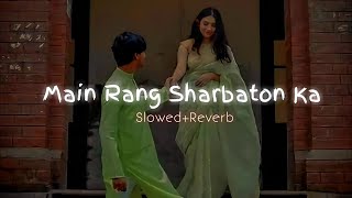 Main Rang Sharbaton ka slowed and reverb [upl. by Perrie332]