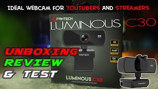 FANTECH LUMINOUS C30 WEBCAM  UNBOXING WITH FULL REVIEW AND TEST  IDEAL FOR YOUTUBERS AND STREAMERS [upl. by Ashling]