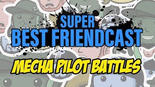 Super Best Friendcast  Real Life Mecha Pilot Battles [upl. by Htesil648]