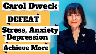 Carol Dweck DEFEAT Stress Anxiety Depression amp ACHIEVE More [upl. by Rendrag]