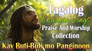 Tagalog Christian Worship 🙏 Christian Songs Collection Playlist 🙏 Mga Awit ng Papuri at Pasasalamat [upl. by Carmelo607]