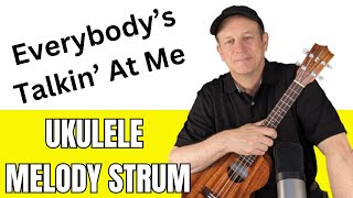 Everybodys Talkin At Me  Ukulele Strumming Chord Melody Techniques [upl. by Aerdnaid801]