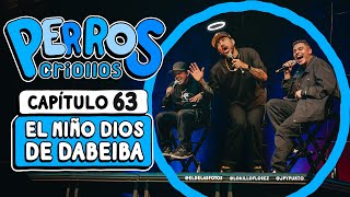 PERROS CRIOLLOS  EL NIÑO DIOS DE DABEIBA CAP 63 [upl. by Imtiaz414]