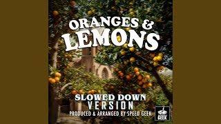 Oranges amp Lemons Slowed Down Version [upl. by Yelats472]