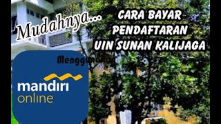 Tak perlu antri Cara mudah Pembayaran Pendaftaran UIN Sunan Kalijaga Menggunakan Mandiri Online [upl. by Huberty]