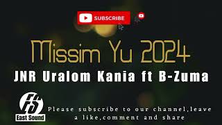 Missim Yu2024 Jnr Uralom Kania ft B Zuma [upl. by Akeyla142]