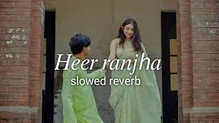 HEER RANJHA SLOWED REVERB [upl. by Hengel]