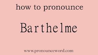 Barthelme How to pronounce Barthelme in english correctStart with B Learn from me [upl. by Derdle782]