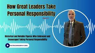 How Great Leaders Are Taking Personal Responsibility Pt 5 [upl. by Cut]