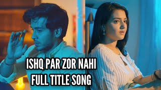 Ishq Par Zor Nahi Full Title Song [upl. by Ecinreb]