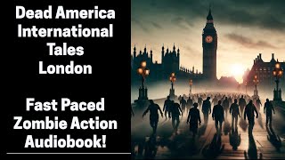 Dead America  London  International Tales Complete Zombie Audiobook [upl. by Spector]