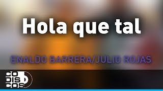 Hola Que Tal Enaldo Barrera y Julio Rojas  Audio [upl. by Eenor477]