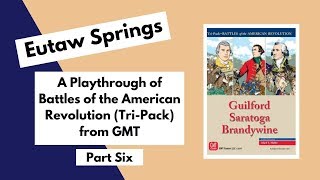 Eutaw Springs Battles of the American Revolution by GMT Playthrough Part 6 [upl. by Ardnosac665]