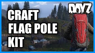 How to CRAFT a Flag Pole Kit in DayZ Quick Tutorial [upl. by Esilenna]