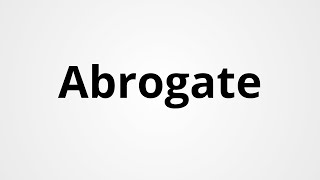 Abrogate  Definition amp Pronunciation  Learn English Vocabulary [upl. by Baggott]