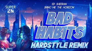 Ed Sheeran amp Bring Me The Horizon  Bad Habits SuperZN Hardstyle Bootleg [upl. by Yrrak78]