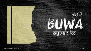 Buwa  Ayush KC  Ak67 [upl. by Xineohp]