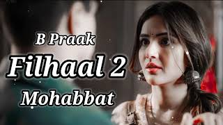 Filhaal 2 Full Song 2024  Akshay Kumar  Ft Nupur Sanon  B Praak  Jaani  Arvind Khaira  video [upl. by Silas248]