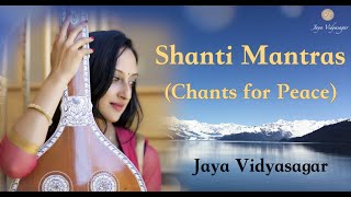 Shanti Mantras  Chants for Peace  शांति मंत्र  Jaya Vidyasagar [upl. by Aneleh536]