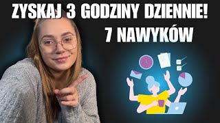 7 NAWYKÓW KTÓRE ZWOLNIĄ CI 3 GODZINY DZIENNIE 🤯 przetestowane [upl. by Starks332]