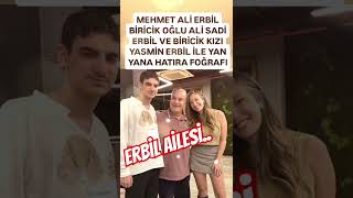 MEHMET ALİ ERBİL VE EVLATLARI OĞLU ALİ SADİ ERBİL VE BİRİCİK KIZI YASMİN ERBİL İLE ERBİL AİLESİ [upl. by Bega]