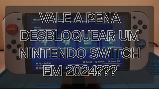 VALE A PENA DESBLOQUEAR O NINTENDO SWITCH EM 2024 [upl. by Acinot]