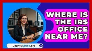 Where Is The IRS Office Near Me  CountyOfficeorg [upl. by Philender286]