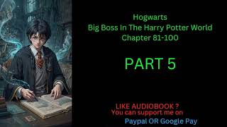 Hogwarts Big Boss In The Harry Potter World Chapter 81100 [upl. by Helyn]