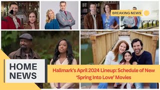 Hallmark’s April 2024 Lineup Schedule of New Spring Into Love Movies [upl. by Ide]