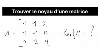 Trouver le noyau d’une matrice 3x3  Algèbre linéaire [upl. by Ardene385]