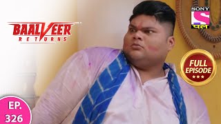 Baalveer Returns  Full Episode  Episode 326  30th July 2021 [upl. by Zelig]